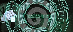 Text sign showing Perversion. Internet Concept describes one whose actions are not deemed to be socially acceptable in