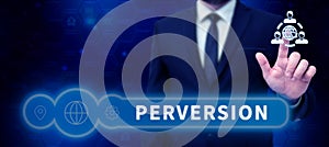 Text sign showing Perversion. Word Written on describes one whose actions are not deemed to be socially acceptable in