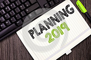 Text sign showing Planning 2019. Conceptual photo Begin with end in the Mind Positioning Long term Objectives