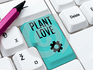 Text sign showing Plant Love. Business idea a symbol of emotional love, care and support showed to others