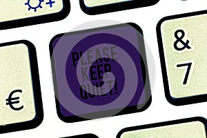 Text sign showing Please Keep Quiet. Conceptual photo prevent someone from speaking saying something secret Keyboard key