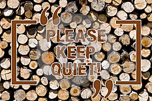Text sign showing Please Keep Quiet. Conceptual photo prevent someone from speaking saying something secret Wooden