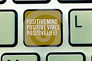 Text sign showing Positive Mind Positive Vibes Positive Life. Conceptual photo Motivation inspiration to live Keyboard