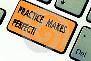 Text sign showing Practice Makes Perfect. Conceptual photo Regular exercise of skill to become expert in it Keyboard key