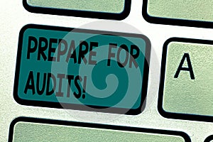Text sign showing Prepare For Audits. Conceptual photo evidences enable them make conclusion express opinion Keyboard