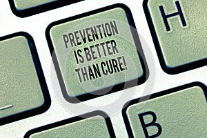 Text sign showing Prevention Is Better Than Cure. Conceptual photo Disease is preventable if identified earlier photo