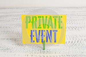 Text sign showing Private Event. Conceptual photo Exclusive Reservations RSVP Invitational Seated Green clothespin white wood