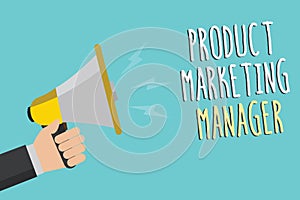 Text sign showing Product Marketing Manager. Conceptual photo who responsible for putting plan to sell product Man holding megapho