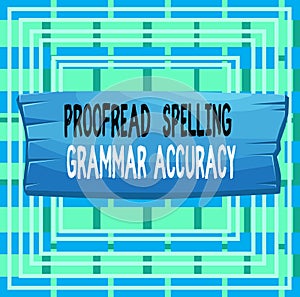 Text sign showing Proofread Spelling Grammar Accuracy. Conceptual photo Grammatically correct Avoid mistakes Plank photo