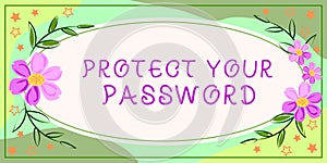 Text sign showing Protect Your Password. Business idea protects information accessible via computers