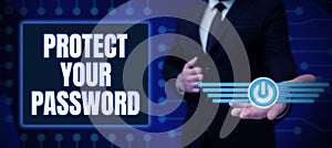 Text sign showing Protect Your Password. Concept meaning protects information accessible via computers