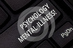 Text sign showing Psychology Mental Illness. Conceptual photo Psychiatric disorder Mental health condition Keyboard key Intention