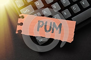 Text sign showing Pum. Word Written on unwanted change that can be performed by legitimate applications Composing New