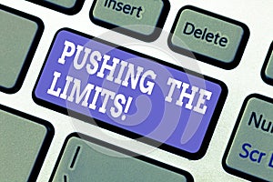 Text sign showing Pushing The Limits. Conceptual photo test boundaries of what safe or acceptable in situation Keyboard