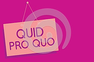 Text sign showing Quid Pro Quo. Conceptual photo A favor or advantage granted or expected in return of something Pink board wall m