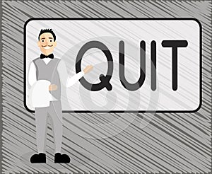 Text sign showing Quit. Conceptual photo Resigning from a job Discontinue the action Stop the activity