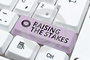 Text sign showing Raising The StakesIncrease the Bid or Value Outdo current bet or risk. Business approach Increase the