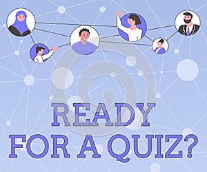 Text sign showing Ready For A Quiz Question. Business approach Taking educational assessment Preparing an exam Different