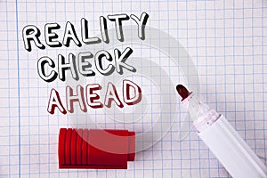 Text sign showing Reality Check Ahead. Conceptual photo Unveil truth knowing actuality avoid being sceptical written on Notebook p