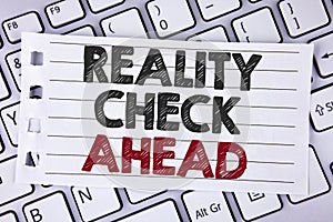 Text sign showing Reality Check Ahead. Conceptual photo Unveil truth knowing actuality avoid being sceptical written on Notebook p photo