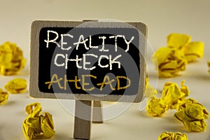 Text sign showing Reality Check Ahead. Conceptual photo Unveil truth knowing actuality avoid being sceptical written on Wooden Not photo