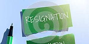 Text sign showing Resignation. Business approach act of giving up working, ceasing positions, leaving job