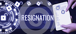 Text sign showing Resignation. Conceptual photo act of giving up working, ceasing positions, leaving job