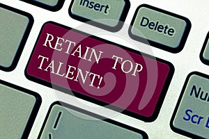 Text sign showing Retain Top Talent. Conceptual photo ability of organization to retain and keep its employees Keyboard