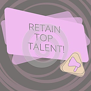 Text sign showing Retain Top Talent. Conceptual photo ability of organization to retain and keep its employees Megaphone