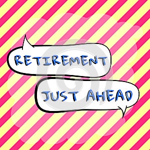 Text sign showing Retirement Just Ahead. Conceptual photo fact of leaving one s is job and ceasing to work