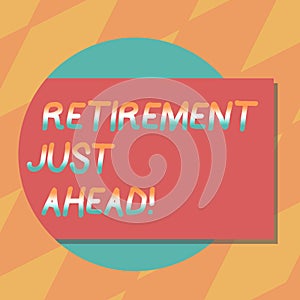 Text sign showing Retirement Just Ahead. Conceptual photo fact of leaving one s is job and ceasing to work Blank