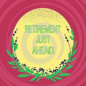 Text sign showing Retirement Just Ahead. Conceptual photo fact of leaving one s is job and ceasing to work Blank Color