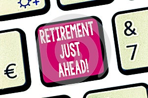 Text sign showing Retirement Just Ahead. Conceptual photo fact of leaving one s is job and ceasing to work Keyboard key