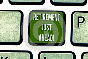 Text sign showing Retirement Just Ahead. Conceptual photo fact of leaving one s is job and ceasing to work Keyboard key