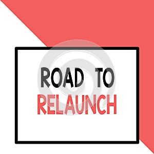 Text sign showing Road To Relaunch. Conceptual photo In the way to launch again Fresh new start Beginning Front close up