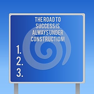 Text sign showing The Road To Success Is Always Under Construction. Conceptual photo In continuous improvement Blank Square shape