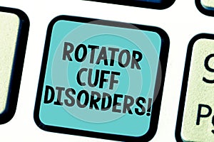 Text sign showing Rotator Cuff Disorders. Conceptual photo tissues in the shoulder get irritated or damaged Keyboard key