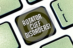 Text sign showing Rotator Cuff Disorders. Conceptual photo tissues in the shoulder get irritated or damaged Keyboard key