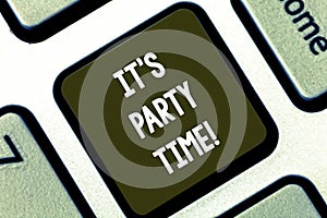 Text sign showing It S Party Time. Conceptual photo Right moment to celebrate have fun do to a disco to dance Keyboard key