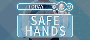 Text sign showing Safe Hands. Conceptual photo Ensuring the sterility and cleanliness of the hands for decontamination