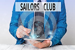 Text sign showing Sailors Club. Conceptual photo an organization constituted to a demonstrating who goes sailing Male