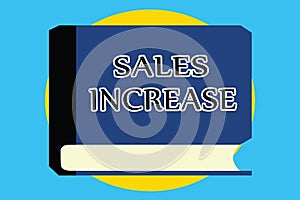 Text sign showing Sales Increase. Conceptual photo Grow your business by finding ways to increase sales