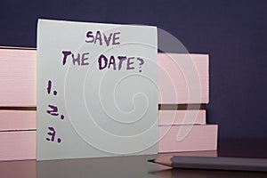 Text sign showing Save The Date question. Conceptual photo asking someone to remember specific day or time Close up