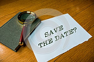 Text sign showing Save The Date question. Conceptual photo asking someone to remember specific day or time Close up