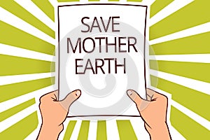 Text sign showing Save Mother Earth. Conceptual photo doing small actions prevent wasting water heat energy Paper page capital rep