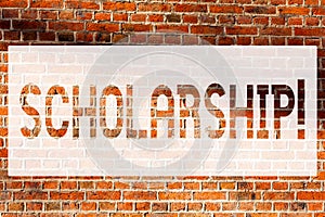 Text sign showing Scholarship. Conceptual photo Grant or Payment made to support education Academic Study Brick Wall art like