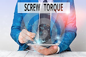 Text sign showing Screw Torque. Conceptual photo measure of the twisting force required to spin the nut Male human wear