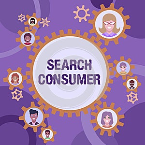 Text sign showing Search Consumer. Concept meaning research onconsumers preferences and behavior in a market Colleagues