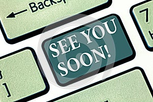 Text sign showing See You Soon. Conceptual photo Farewell we will meet again in a short period of time Keyboard key