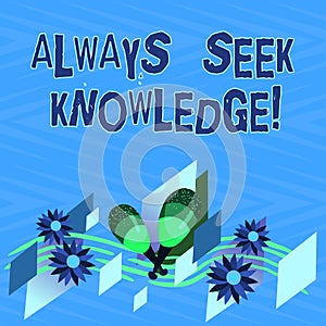 Text sign showing Always Seek Knowledge. Conceptual photo Autodidact Strong sense of sought out knowledge Colorful